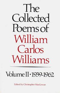 Cover image for The Collected Poems of Williams Carlos Williams: 1939-1962
