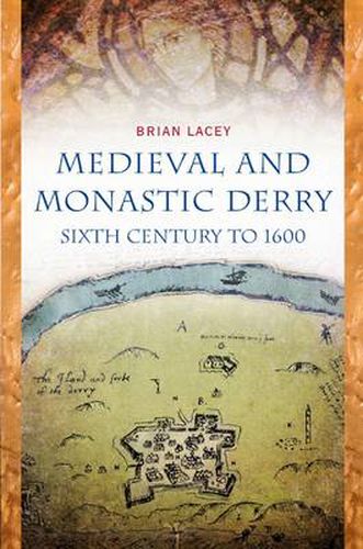Cover image for Medieval and Monastic Derry: Sixth Century to 1600