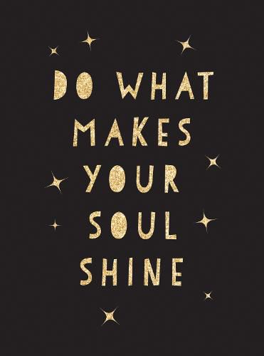 Cover image for Do What Makes Your Soul Shine: Inspiring Quotes to Help You Live Your Best Life