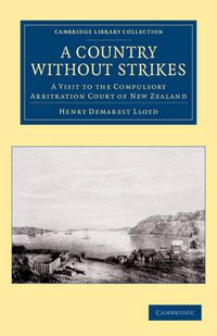 Cover image for A Country without Strikes: A Visit to the Compulsory Arbitration Court of New Zealand