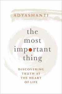 Cover image for The Most Important Thing: Discovering Truth at the Heart of Life