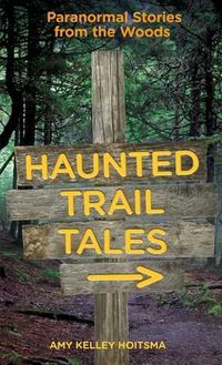 Cover image for Haunted Trail Tales: Paranormal Stories From The Woods