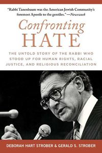 Cover image for Confronting Hate: The Untold Story of the Rabbi Who Stood Up for Human Rights, Racial Justice, and Religious Reconciliation