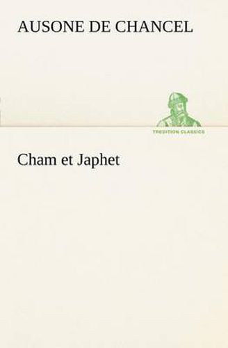 Cham et Japhet, ou De l'emigration des negres chez les blancs consideree comme moyen providentiel de regenerer la race negre et de civiliser l'Afrique interieure.