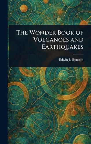 Cover image for The Wonder Book of Volcanoes and Earthquakes