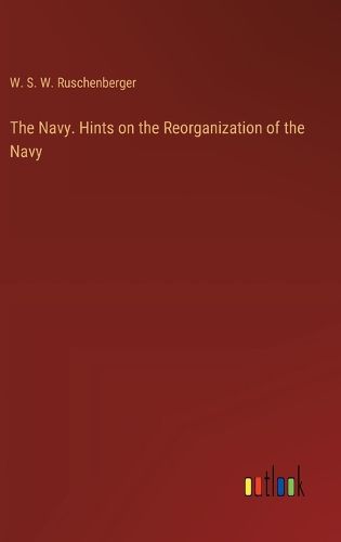 The Navy. Hints on the Reorganization of the Navy