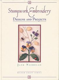 Cover image for Stumpwork Embroidery - Designs & Projects