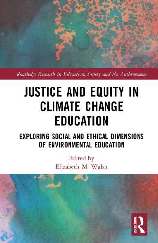 Cover image for Justice and Equity in Climate Change Education: Exploring Social and Ethical Dimensions of Environmental Education