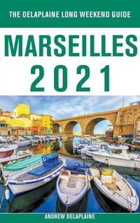 Cover image for Marseilles - The Delaplaine 2021 Long Weekend Guide