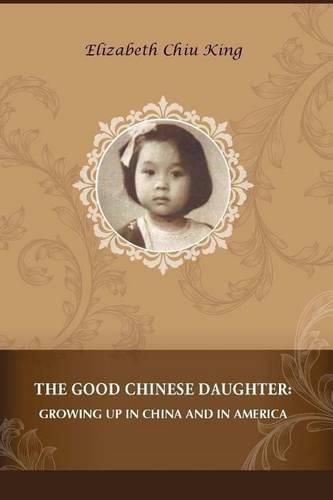 Cover image for The Good Chinese Daughter: Growing Up in China and in America