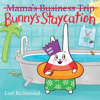 Cover image for Bunny's Staycation (Mama's Business Trip)