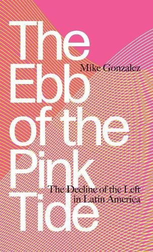 The Ebb of the Pink Tide: The Decline of the Left in Latin America