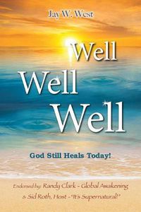 Cover image for Well, Well, Well: God Still Heals Today