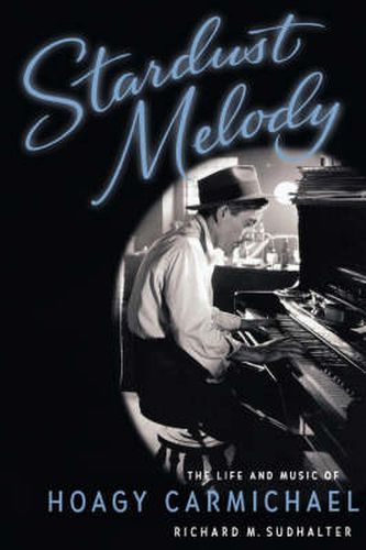 Cover image for Stardust Melody: The Life and Music of Hoagy Carmichael