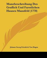 Cover image for Munzbeschreibung Des Graflich Und Furstlichen Hauses Mansfeld (1778)