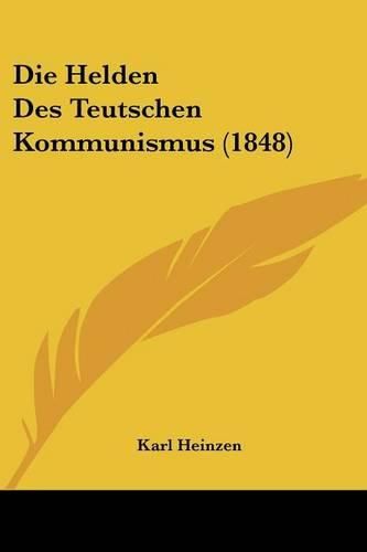 Cover image for Die Helden Des Teutschen Kommunismus (1848)