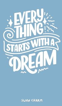 Cover image for Every Thing Starts With a Dream