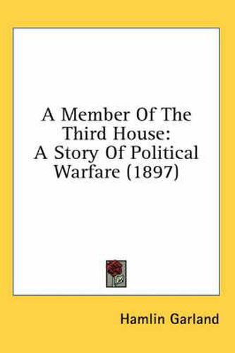 Cover image for A Member of the Third House: A Story of Political Warfare (1897)