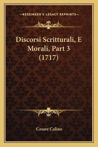 Cover image for Discorsi Scritturali, E Morali, Part 3 (1717)