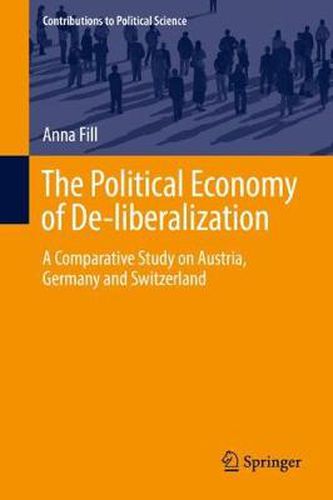Cover image for The Political Economy of De-liberalization: A Comparative Study on Austria, Germany and Switzerland