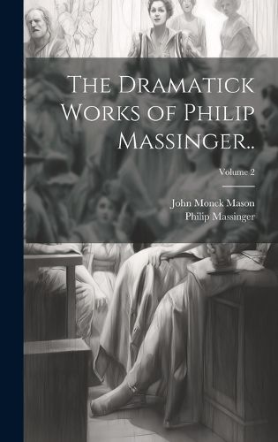 Cover image for The Dramatick Works of Philip Massinger..; Volume 2