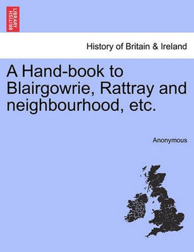 Cover image for A Hand-Book to Blairgowrie, Rattray and Neighbourhood, Etc.