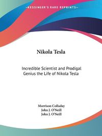 Cover image for Nikola Tesla: Incredible Scientist  and  Prodigal Genius  and  The Life of Nikola Tesla