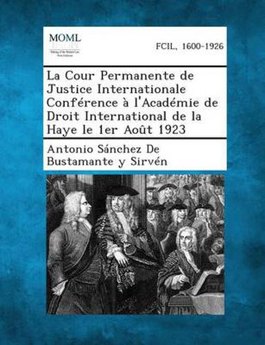 La Cour Permanente de Justice Internationale Conference A L'Academie de Droit International de La Haye Le 1er Aout 1923