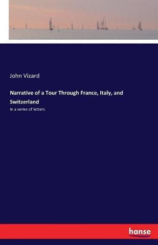 Cover image for Narrative of a Tour Through France, Italy, and Switzerland: In a series of letters