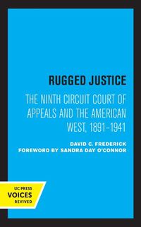 Cover image for Rugged Justice: The Ninth Circuit Court of Appeals and the American West, 1891-1941