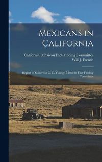 Cover image for Mexicans in California; Report of Governor C. C. Young's Mexican Fact Finding Committee