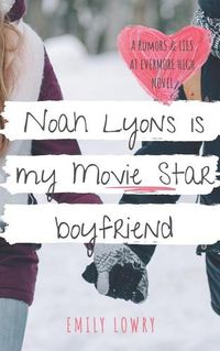 Cover image for Noah Lyons is My Movie Star Boyfriend: A Sweet YA Romance