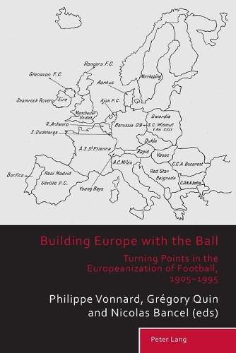 Cover image for Building Europe with the Ball: Turning Points in the Europeanization of Football, 1905-1995