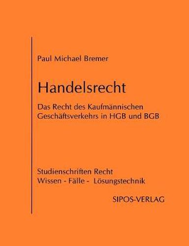 Cover image for Handelsrecht, das Recht des Kaufmannischen Geschaftsverkehrs in HGB und BGB