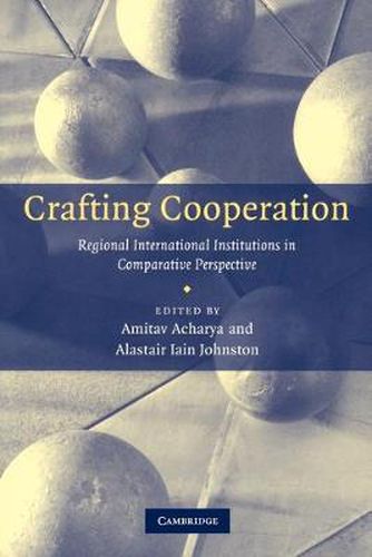 Cover image for Crafting Cooperation: Regional International Institutions in Comparative Perspective