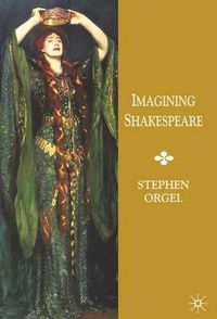 Cover image for Imagining Shakespeare: A History of Texts and Visions