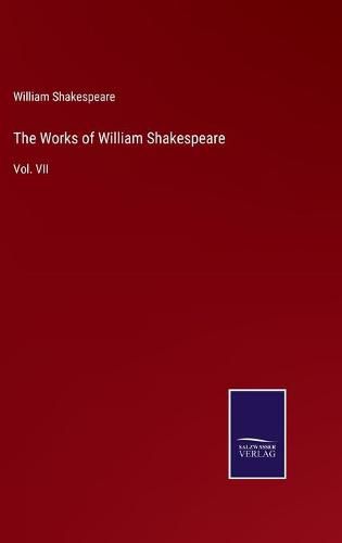 Cover image for The Works of William Shakespeare: Vol. VII