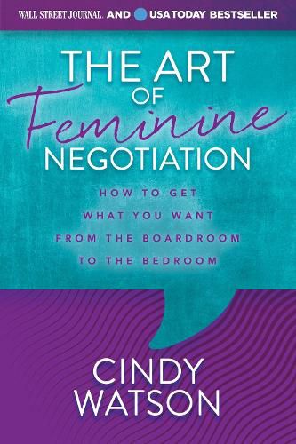 Cover image for The Art of Feminine Negotiation: How to Get What You Want from the Boardroom to the Bedroom