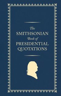 Cover image for The Smithsonian Book of Presidential Quotations