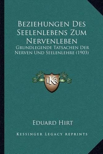 Cover image for Beziehungen Des Seelenlebens Zum Nervenleben: Grundlegende Tatsachen Der Nerven Und Seelenlehre (1903)