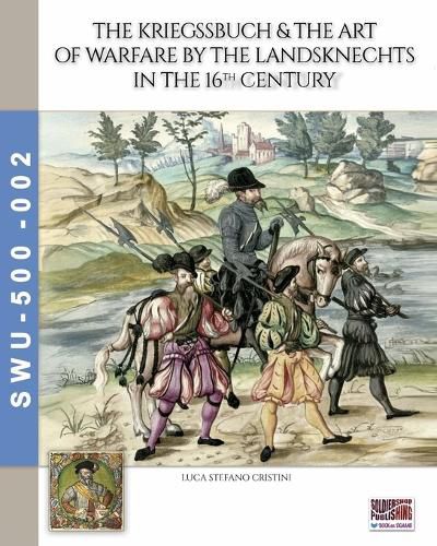 Cover image for The Kriegssbuch & the art of warfare by the Landsknechts in the 16th Century