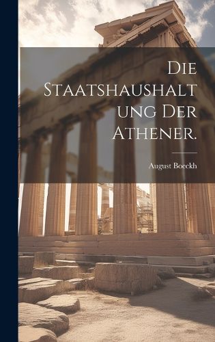 Cover image for Die Staatshaushaltung der Athener.