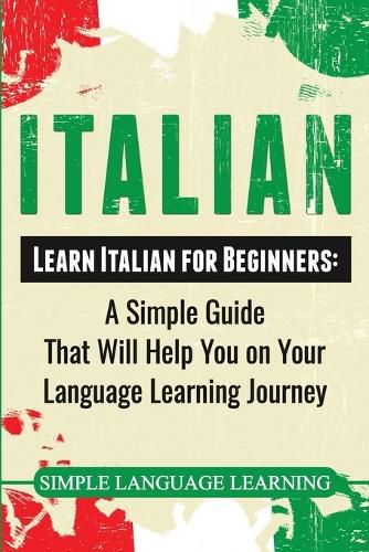 Cover image for Italian: Learn Italian for Beginners: A Simple Guide that Will Help You on Your Language Learning Journey