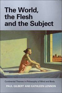 Cover image for The World, the Flesh and the Subject: Continental Themes in Philosophy of Mind and Body