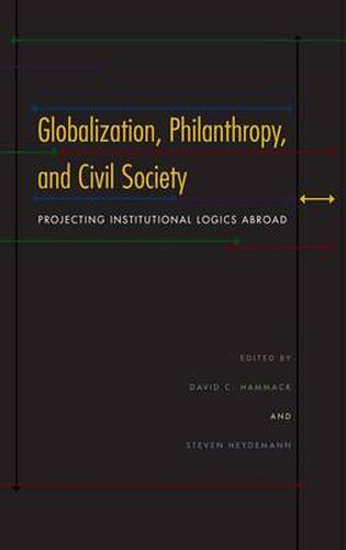 Cover image for Globalization, Philanthropy, and Civil Society: Projecting Institutional Logics Abroad