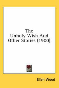 Cover image for The Unholy Wish and Other Stories (1900)