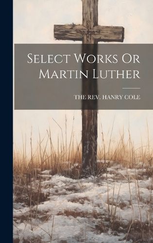 Cover image for Select Works Or Martin Luther