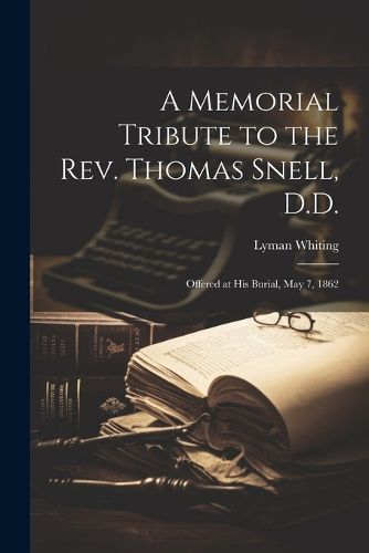 A Memorial Tribute to the Rev. Thomas Snell, D.D.