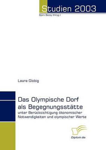 Cover image for Das Olympische Dorf als Begegnungsstatte: unter Berucksichtigung oekonomischer Notwendigkeiten und olympischer Werte