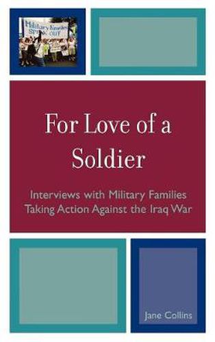 Cover image for For Love of a Soldier: Interviews with Military Families Taking Action Against the Iraq War